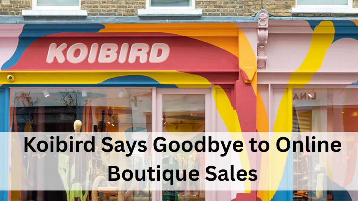 Koibird Says Goodbye to Online Boutique Sales – Prioritizing Unique In-Store Experience