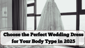 How to Choose the Perfect Wedding Dress for Your Body Type in 2025