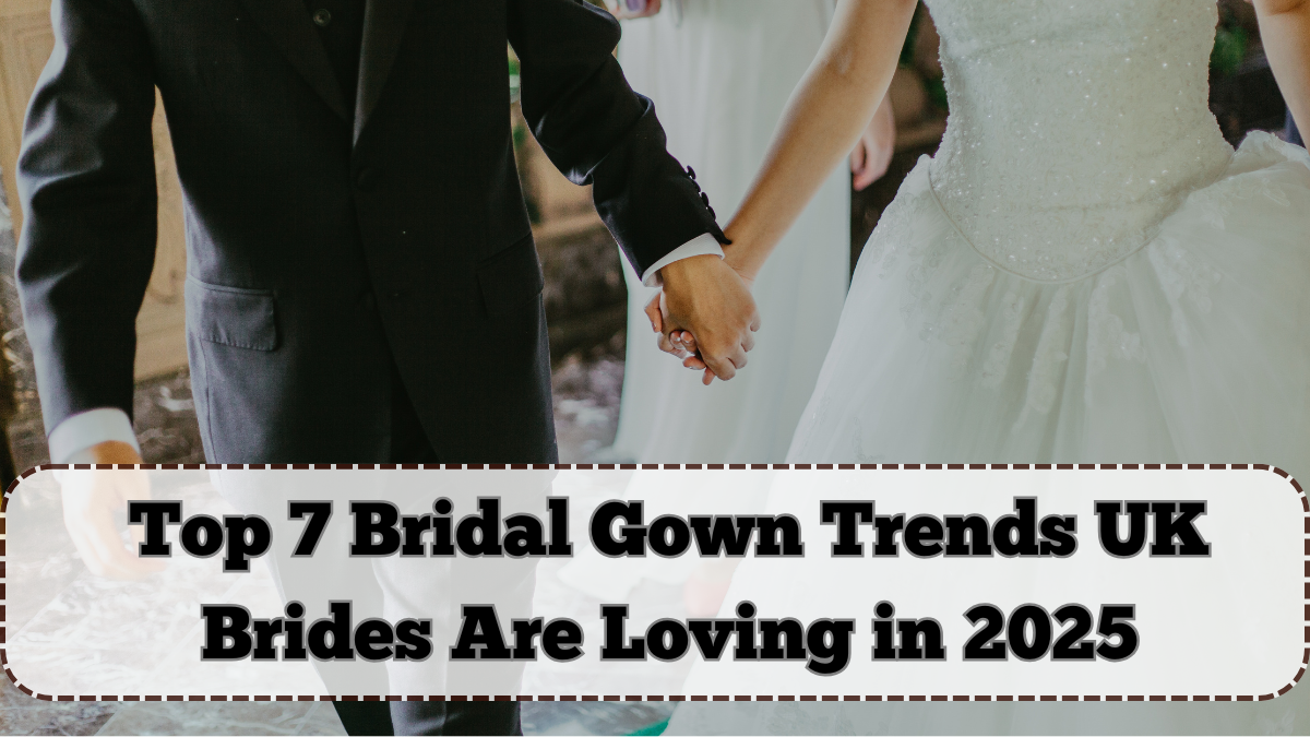 Top 7 Bridal Gown Trends UK Brides Are Loving in 2025