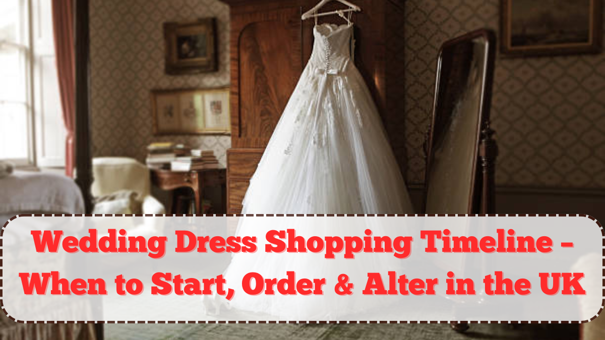 Wedding Dress Shopping Timeline – When to Start, Order & Alter in the UK