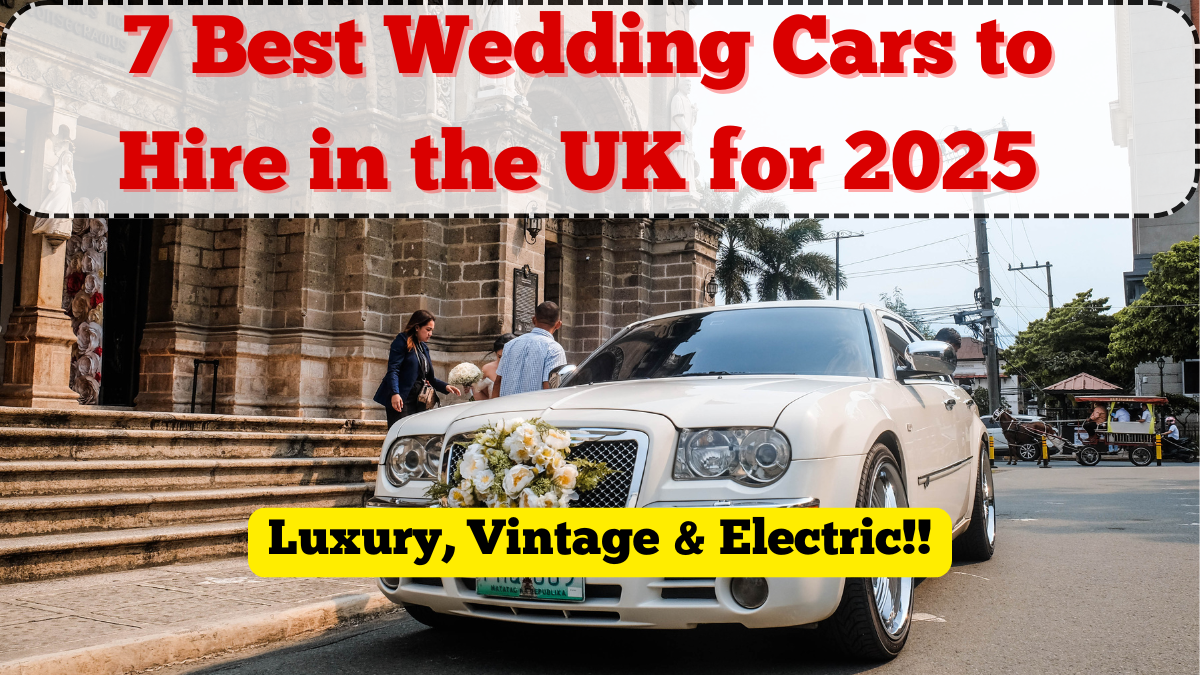 7 Best Wedding Cars to Hire in the UK for 2025 – Luxury, Vintage & Electric
