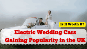 Electric Wedding Cars Gaining Popularity in the UK – Is It Worth It?