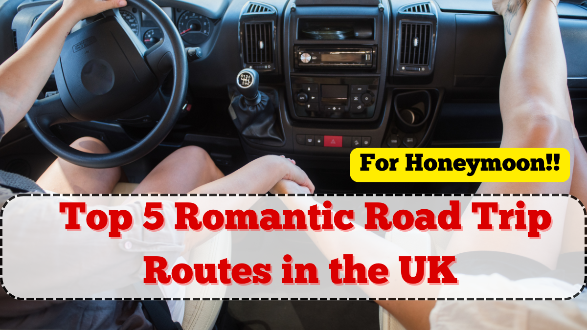 Top 5 Romantic Road Trip Routes in the UK for Honeymoon 2025