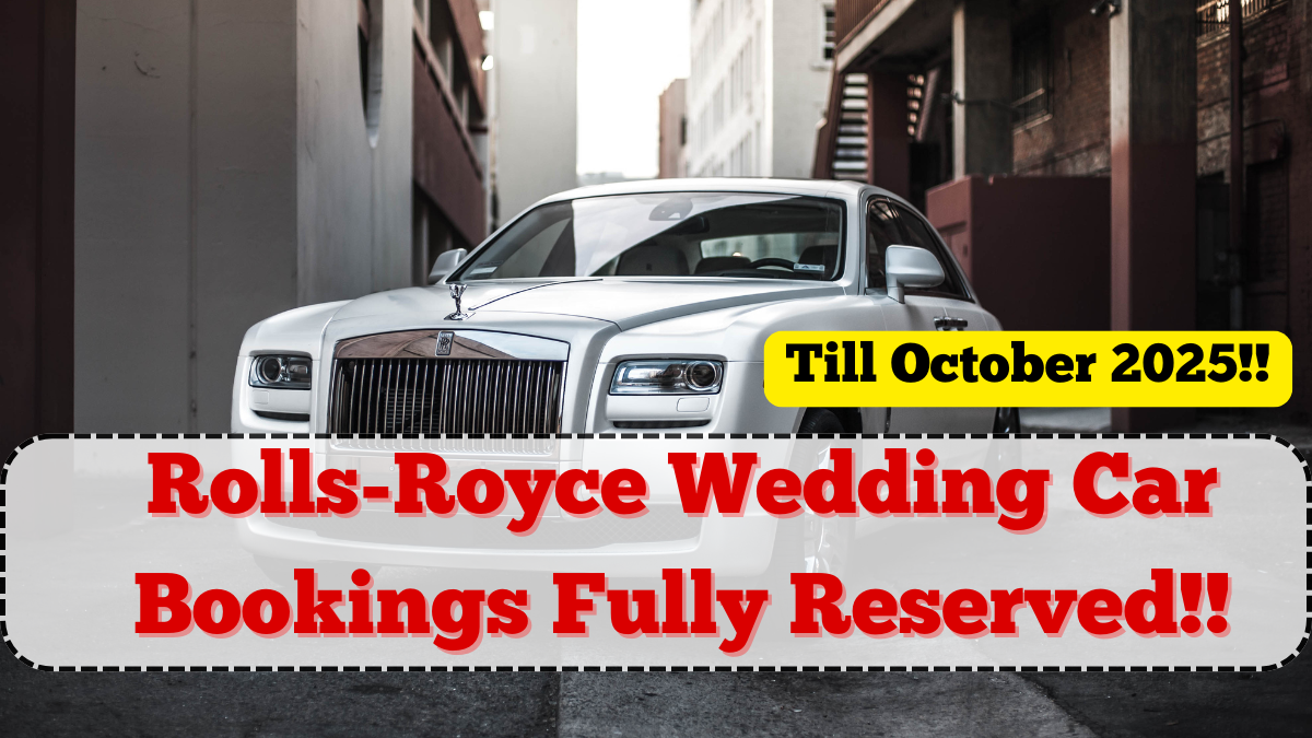 Rolls-Royce Wedding Car Bookings Fully Reserved Till October 2025