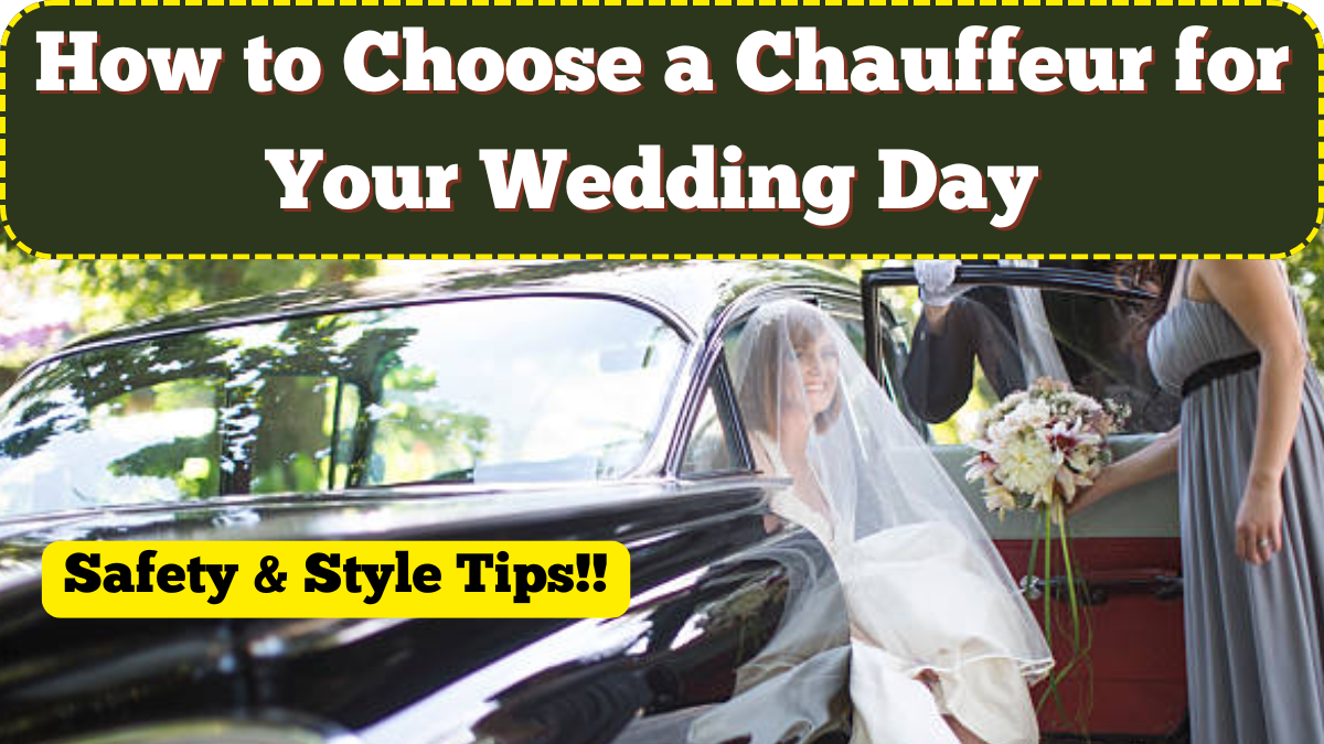 How to Choose a Chauffeur for Your Wedding Day – Safety & Style Tips