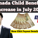 Canada Child Benefit to Increase in July 2025 – New CRA Payout Details for Parents