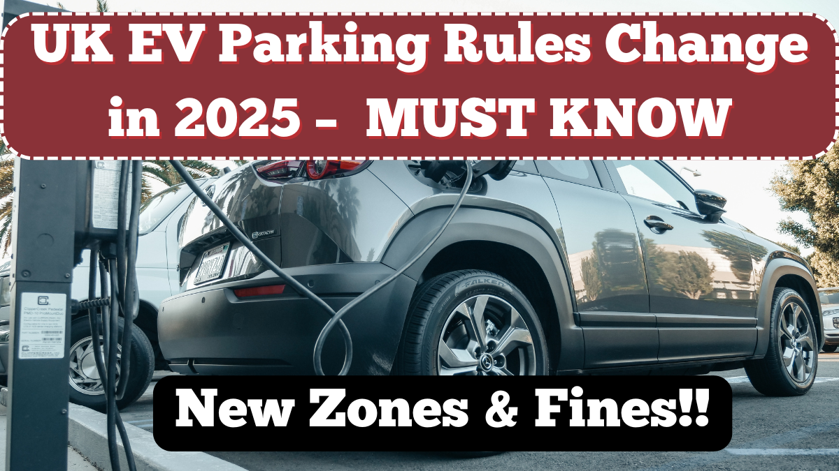UK EV Parking Rules Change in 2025 – New Zones & Fines You Must Know