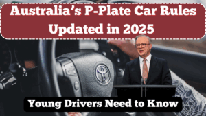 Australia’s P-Plate Car Rules Updated in 2025 – What Young Drivers Need to Know