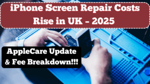 iPhone Screen Repair Costs Rise in UK – 2025 AppleCare Update & Fee Breakdown