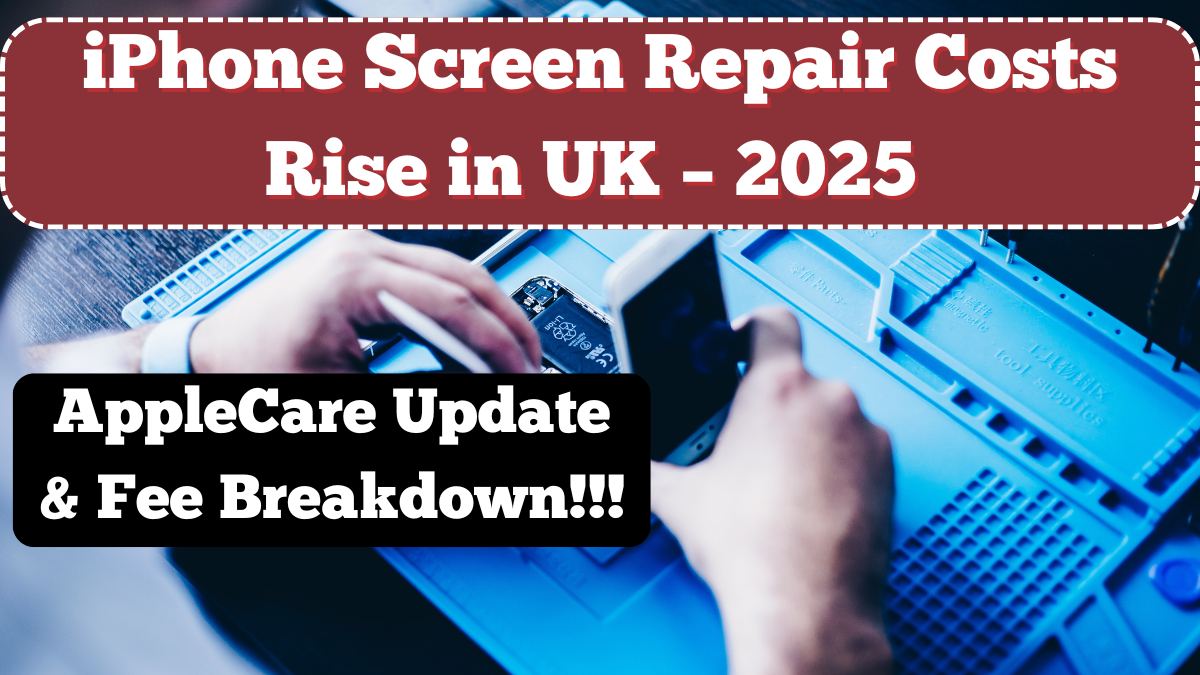iPhone Screen Repair Costs Rise in UK – 2025 AppleCare Update & Fee Breakdown