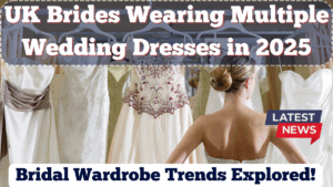 UK Brides Wearing Multiple Wedding Dresses in 2025 – Bridal Wardrobe Trends Explored