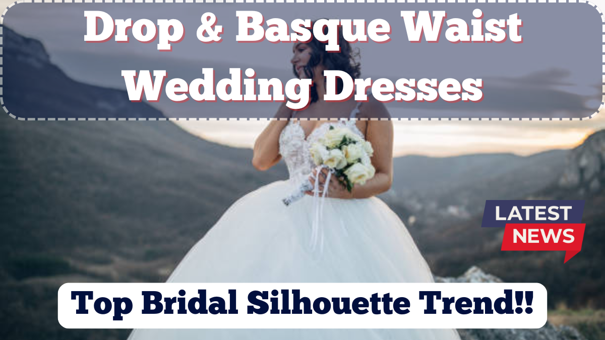 Drop & Basque Waist Wedding Dresses: UK’s Top Bridal Silhouette Trend 2025