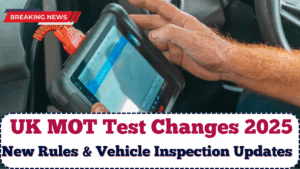 UK MOT Test Changes 2025: New Rules & Vehicle Inspection Updates