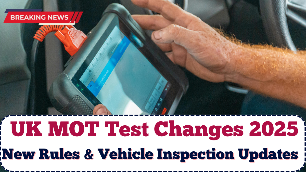 UK MOT Test Changes 2025: New Rules & Vehicle Inspection Updates