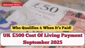 UK £500 Cost Of Living Payment September 2025 – Who Qualifies & When It’s Paid