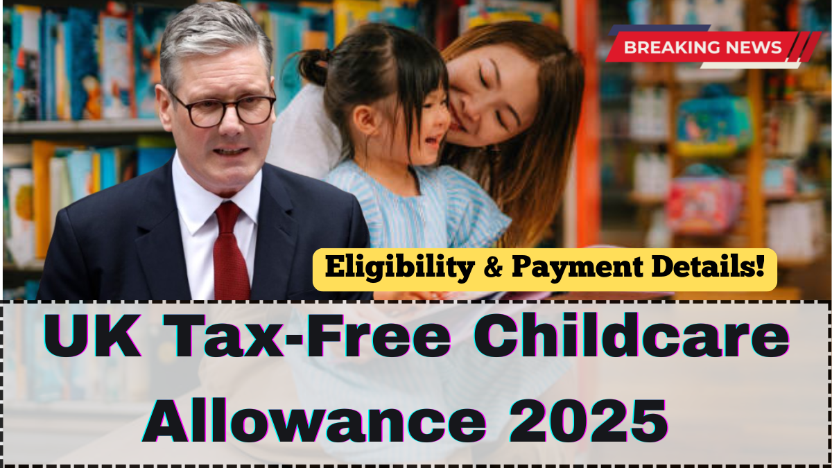 UK Tax-Free Childcare Allowance 2025 – Eligibility & Payment Details
